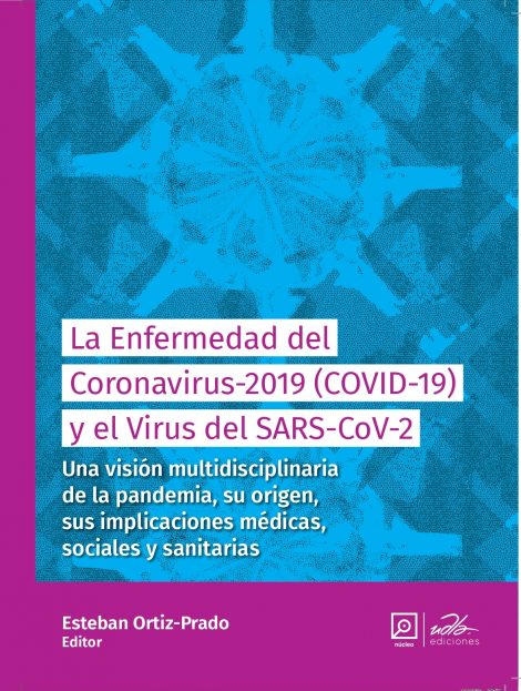 La enfermedad del Coronavirus-2019 (COVID-19) y el SARS-COV-2: Una visión multidisciplinaria de la pandemia, su origen, sus implicaciones médicas, sociales y sanitarias.