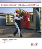 Exoesqueletos y robots colaborativos: Innovación, productividad y calidad de vida